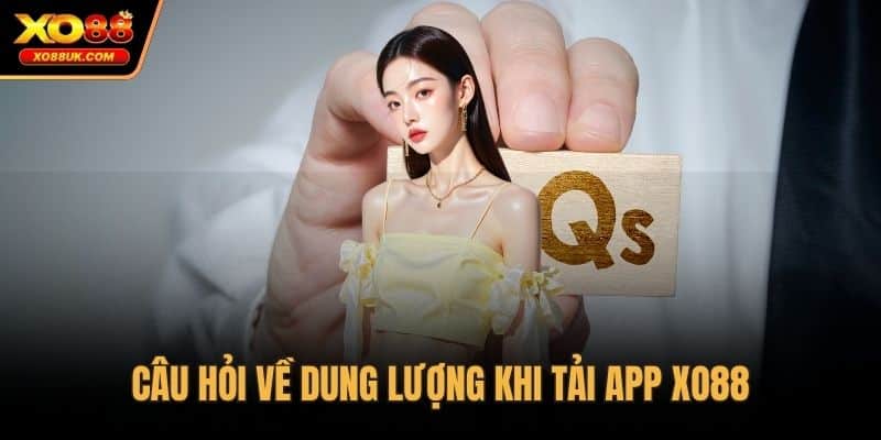 Câu hỏi về dung lượng khi tải app XO88