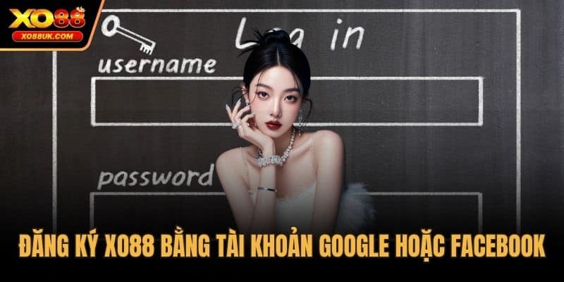 Đăng ký XO88 bằng tài khoản Google hoặc Facebook