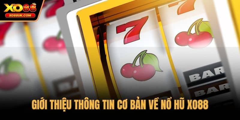 Giới thiệu thông tin cơ bản về nổ hũ XO88