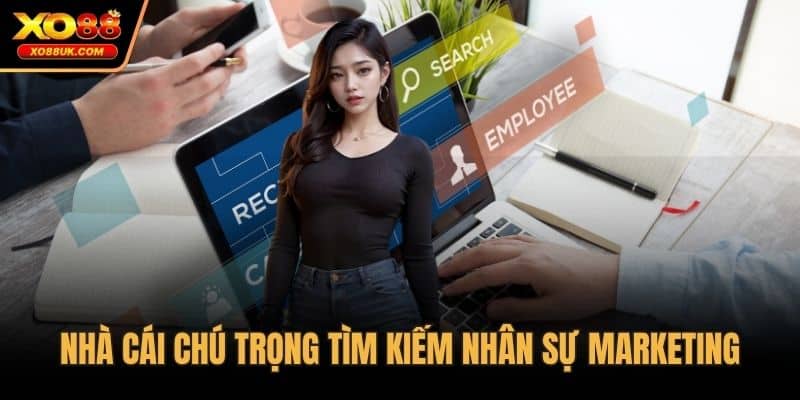 Nhà cái chú trọng tìm kiếm nhân sự marketing