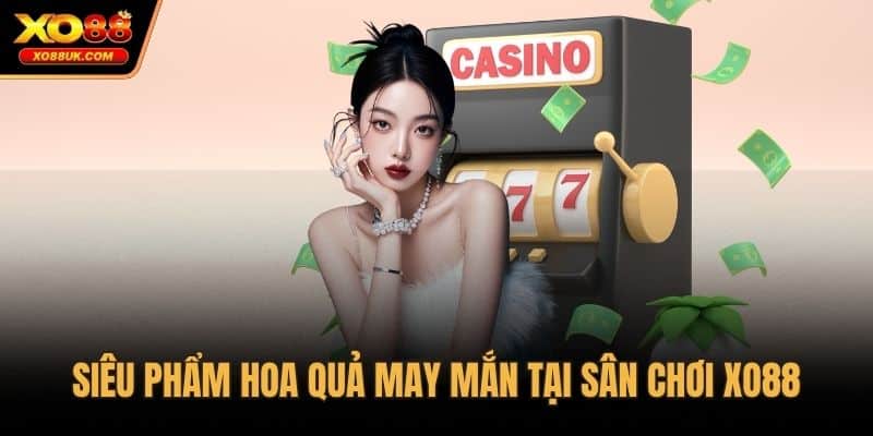 Siêu phẩm Hoa Quả May Mắn tại sân chơi XO88