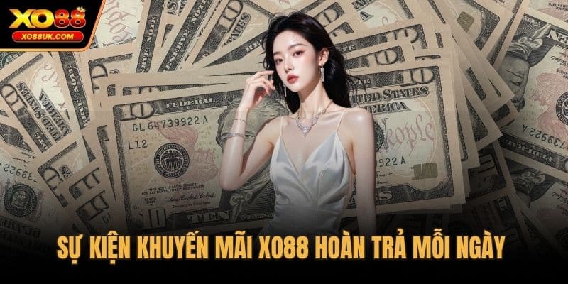 Sự kiện khuyến mãi XO88 hoàn trả mỗi ngày