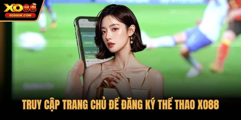 Truy cập trang chủ để đăng ký thể thao XO88