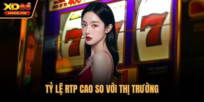 Tỷ lệ RTP cao so với thị trường